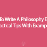 How To Write A Philosophy Essay | Practical Tips With Examples