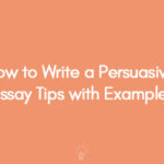 How to Write a Persuasive Essay Tips with Examples