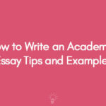 How to Write an Academic Essay Tips and Examples