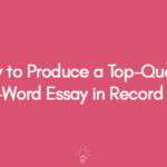 How to Produce a Top-Quality 500-Word Essay in Record Time