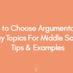 How to Choose Argumentative Essay Topics For Middle School | Tips & Examples