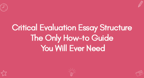 Critical Evaluation Essay Structure The Only How-to Guide You Will Ever Need