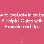 How to Evaluate in an Essay A Helpful Guide with Example and Tips