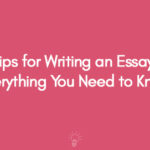 Tips for Writing an Essay Everything You Need to Know
