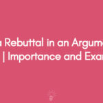 What Is a Rebuttal in an Argumentative Essay | Importance and Examples