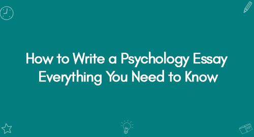 How to Write a Psychology Essay Everything You Need to Know
