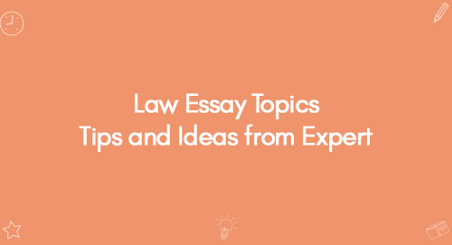 Law Essay Topics Tips and Ideas from Expert