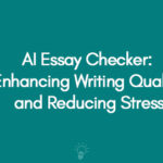 AI Essay Checker: Enhancing Writing Quality and Reducing Stress